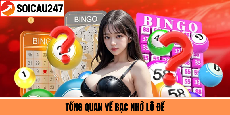Tổng Quan Về Bạc Nhớ Lô Đề