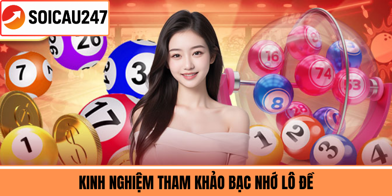 Kinh Nghiệm Tham Khảo Bạc Nhớ Lô Đề