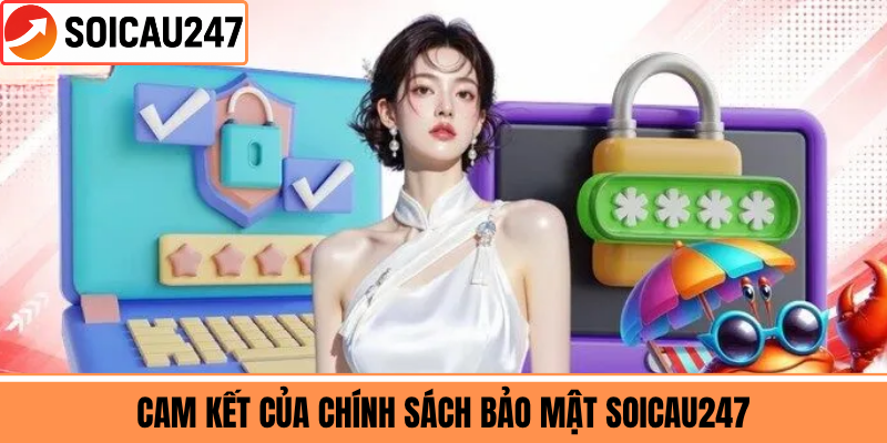 Cam Kết Của Chính Sách Bảo Mật SoiCau247