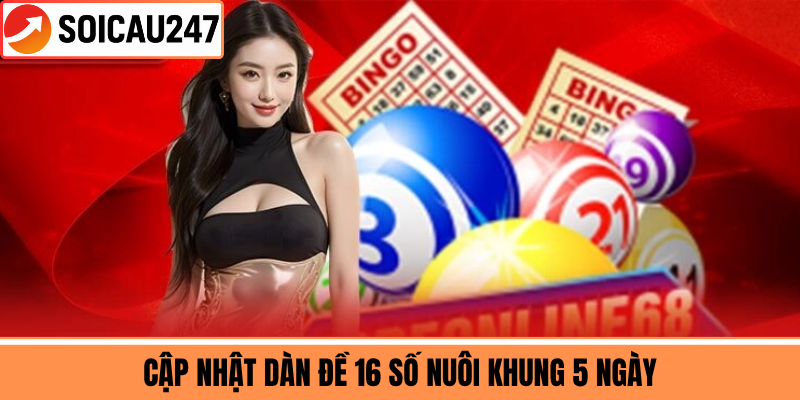 Cập Nhật Dàn Đề 16 Số Nuôi Khung 5 Ngày