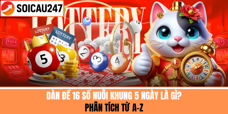 Dàn Đề 16 Số Nuôi Khung 5 Ngày Là Gì? Phân Tích Từ A–Z