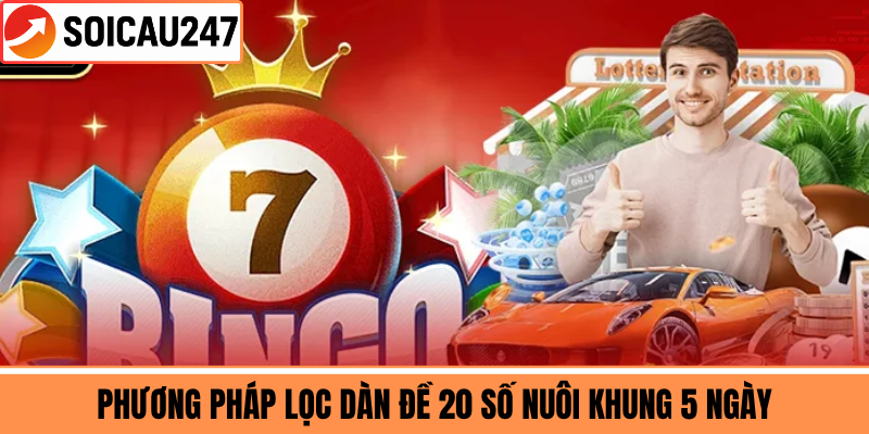 Phương Pháp Lọc Dàn Đề 20 Số Nuôi Khung 5 Ngày