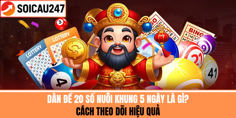 Dàn Đề 20 Số Nuôi Khung 5 Ngày Là Gì? Cách Theo Dõi