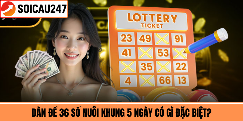 Dàn Đề 36 Số Nuôi Khung 5 Ngày Có Gì Đặc Biệt?
