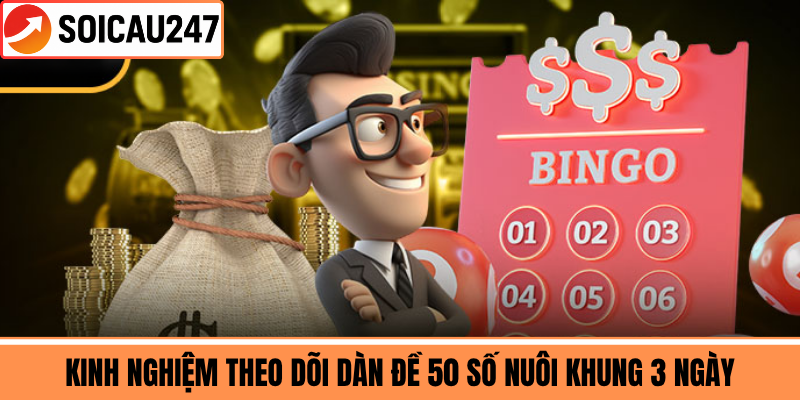 Kinh Nghiệm Theo Dõi Dàn Đề 50 Số Nuôi Khung 3 Ngày