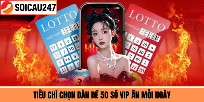 Tiêu Chí Chọn Dàn Đề 50 Số VIP Ăn Mỗi Ngày