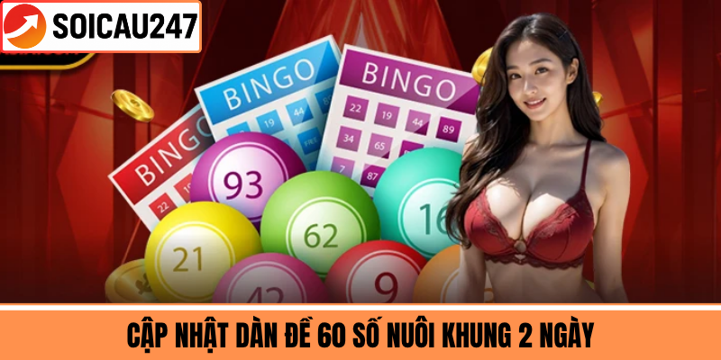 Cập Nhật Dàn Đề 60 Số Nuôi Khung 2 Ngày