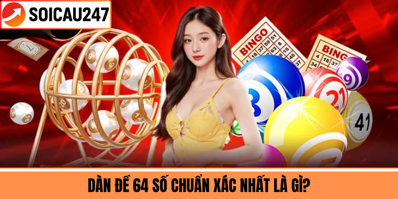 Dàn Đề 64 Số Chuẩn Xác Nhất Là Gì?
