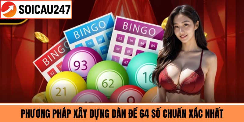 Phương Pháp Xây Dựng Dàn Đề 64 Số Chuẩn Xác Nhất