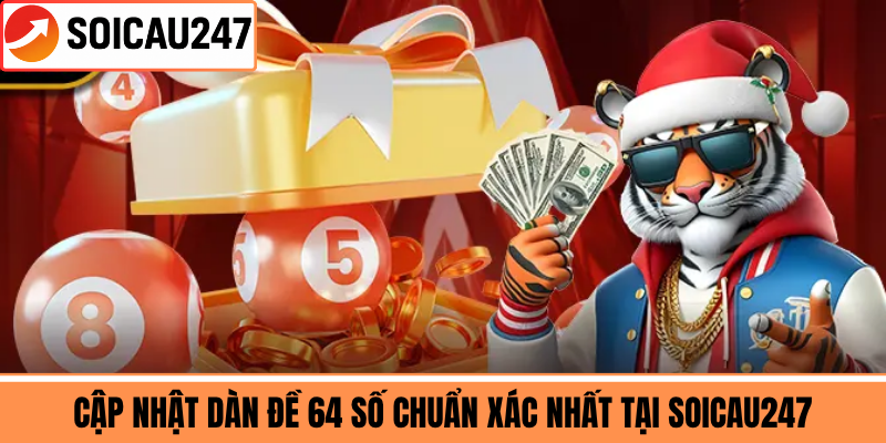 Cập Nhật Dàn Đề 64 Số Chuẩn Xác Nhất Tại Soicau247