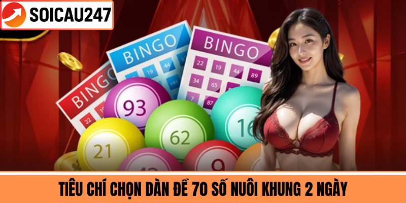 Tiêu Chí Chọn Dàn Đề 70 Số Nuôi Khung 2 Ngày