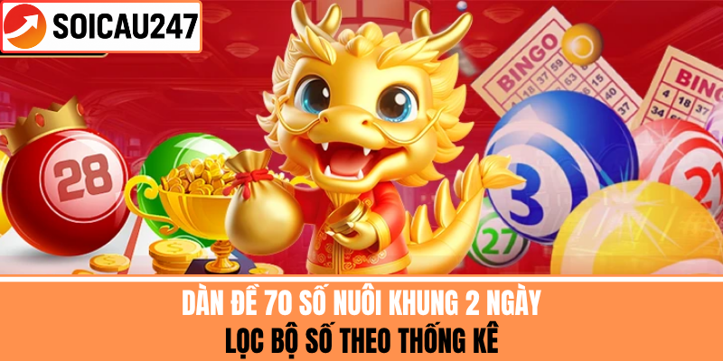 Dàn Đề 70 Số Nuôi Khung 2 Ngày - Lọc Bộ Số Theo Thống Kê