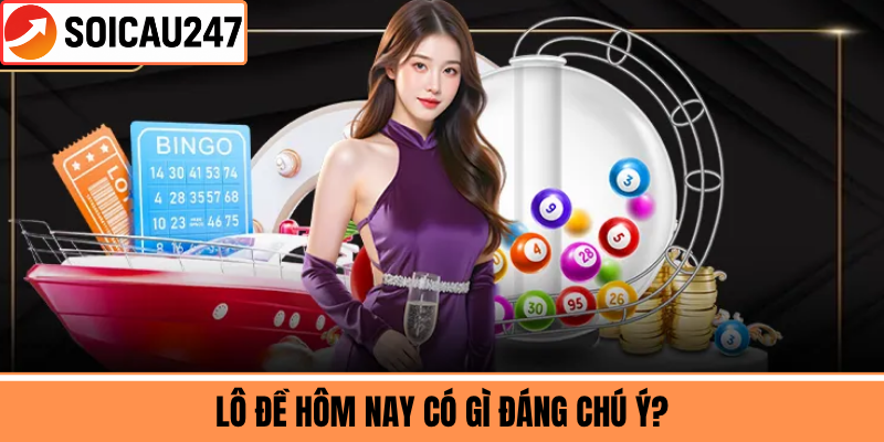 Lô Đề Hôm Nay Có Gì Đáng Chú Ý?