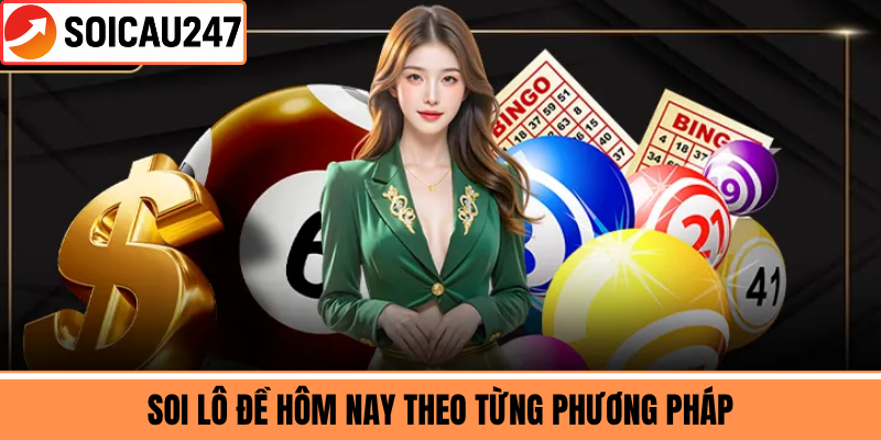 Soi Lô Đề Hôm Nay Theo Từng Phương Pháp