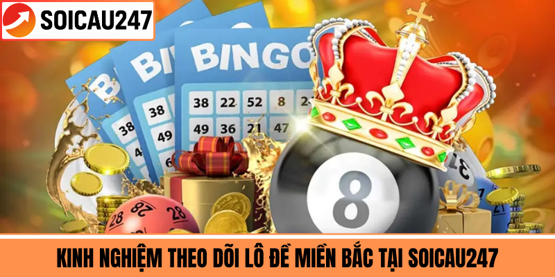 Kinh Nghiệm Theo Dõi Lô Đề Miền Bắc Tại SoiCau247