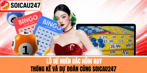 Lô Đề Miền Bắc Hôm Nay - Thống Kê Dự Đoán Cùng SoiCau247