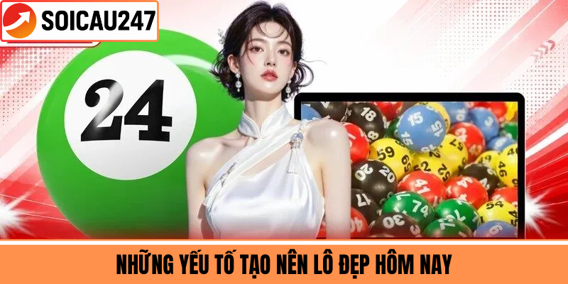 Những Yếu Tố Tạo Nên Lô Đẹp Hôm Nay