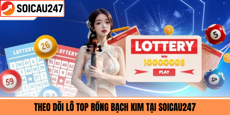 Theo Dõi Lô Top Rồng Bạch Kim Tại SoiCau247