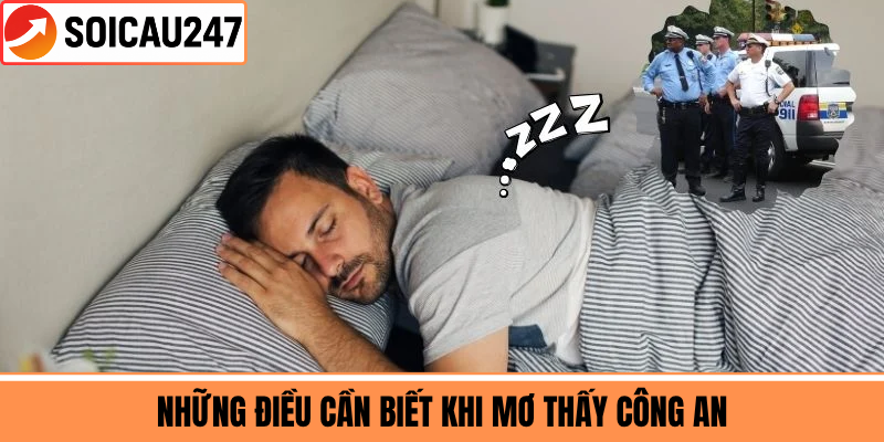 Những Điều Cần Biết Khi Mơ Thấy Công An
