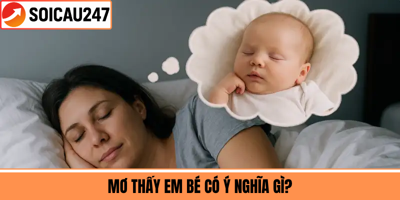 Mơ Thấy Em Bé Có Ý Nghĩa Gì?