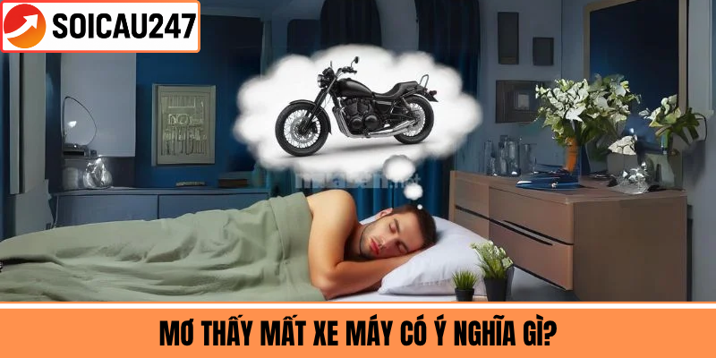 Mơ Thấy Mất Xe Máy Có Ý Nghĩa Gì?