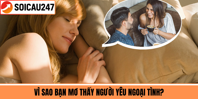 Vì Sao Bạn Mơ Thấy Người Yêu Ngoại Tình?
