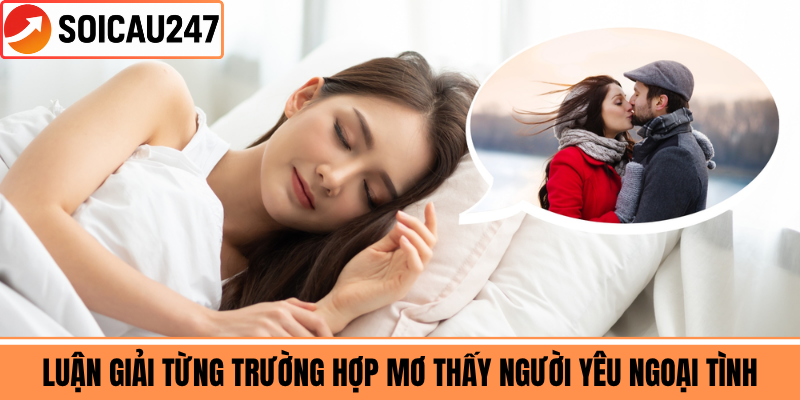 Luận Giải Từng Trường Hợp Mơ Thấy Người Yêu Ngoại Tình