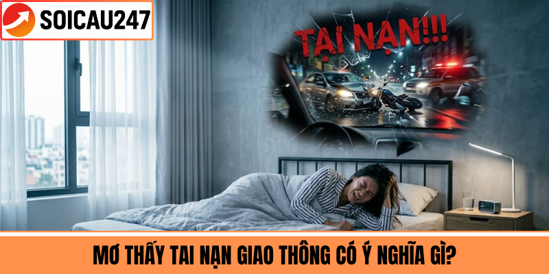 Mơ Thấy Tai Nạn Giao Thông Có Ý Nghĩa Gì?