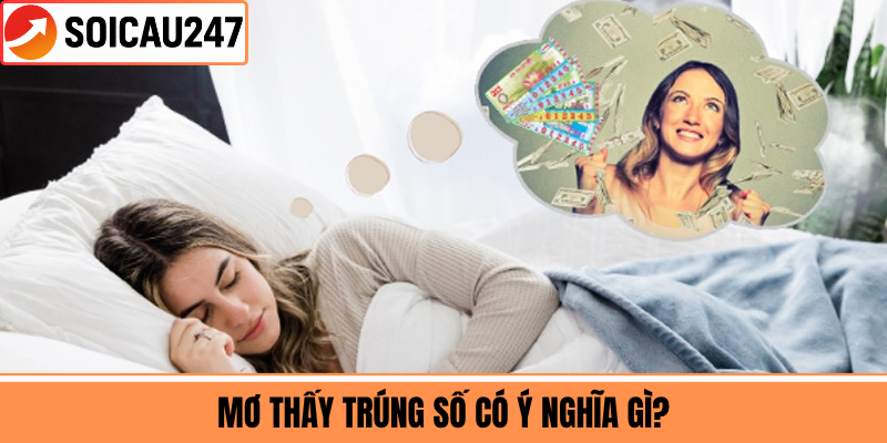 Mơ Thấy Trúng Số Có Ý Nghĩa Gì?