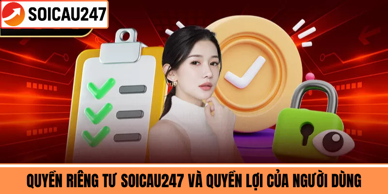 Quyền Riêng Tư SoiCau247 Và Quyền Lợi Của Người Dùng