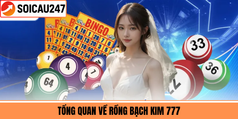 Tổng Quan Về Rồng Bạch Kim 777