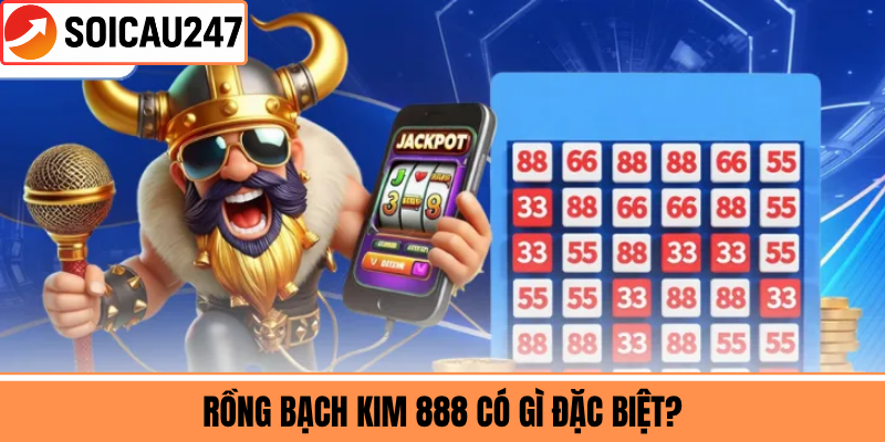 Rồng Bạch Kim 888 Có Gì Đặc Biệt?