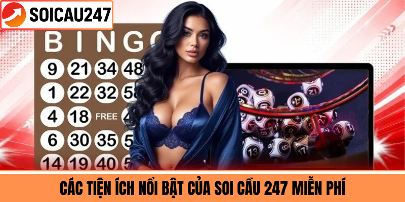Các Tiện Ích Nổi Bật Của Soi Cầu 247 Miễn Phí