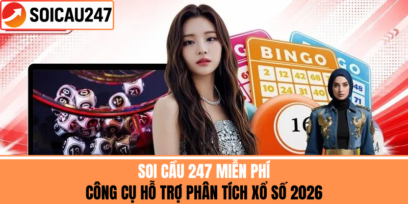 Soi Cầu 247 Miễn Phí - Công Cụ Hỗ Trợ Phân Tích Xổ Số 2026