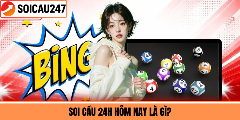 Soi Cầu 24h Hôm Nay Là Gì?