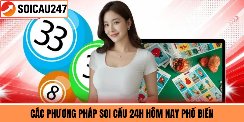 Các Phương Pháp Soi Cầu 24h Hôm Nay Phổ Biến