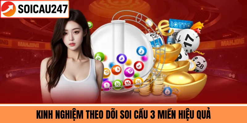 Kinh Nghiệm Theo Dõi Soi Cầu 3 Miền Hiệu Quả
