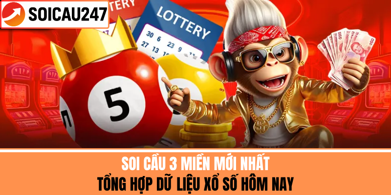 Soi Cầu 3 Miền Mới Nhất – Tổng Hợp Dữ Liệu Xổ Số Hôm Nay