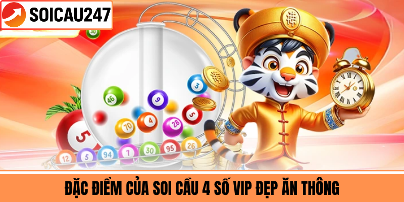 Đặc Điểm Của Soi Cầu 4 Số VIP Đẹp Ăn Thông