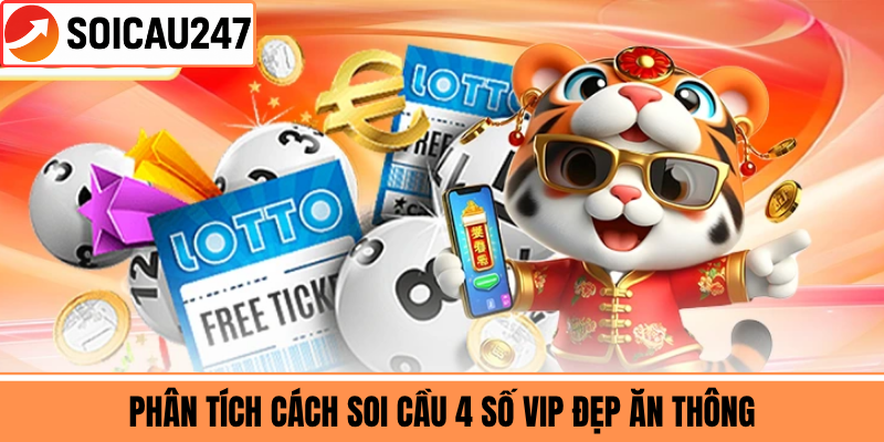 Phân Tích Cách Soi Cầu 4 Số VIP Đẹp Ăn Thông