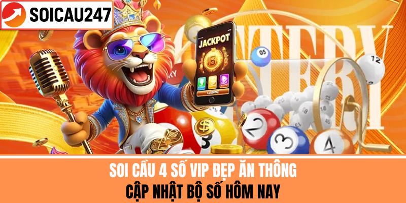 Soi Cầu 4 Số VIP Đẹp Ăn Thông – Cập Nhật Bộ Số Hôm Nay