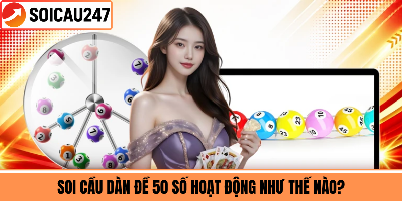 Soi Cầu Dàn Đề 50 Số Hoạt Động Như Thế Nào?