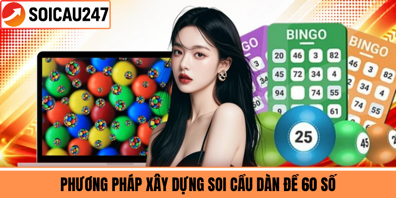 Phương Pháp Xây Dựng Soi Cầu Dàn Đề 60 Số