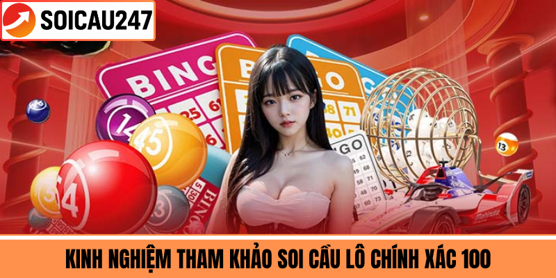 Kinh Nghiệm Tham Khảo Soi Cầu Lô Chính Xác 100