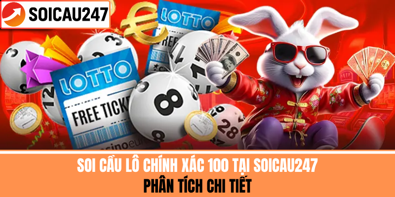 Soi Cầu Lô Chính Xác 100 Tại SoiCau247 – Phân Tích Chi Tiết