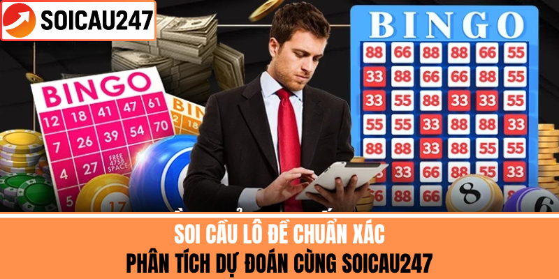 Soi Cầu Lô Đề Chuẩn Xác - Phân Tích Dự Đoán SoiCau247