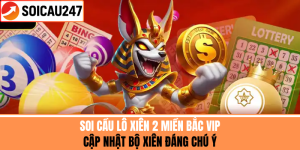 Soi Cầu Lô Xiên 2 Miền Bắc VIP – Cập Nhật Xiên Đáng Chú Ý