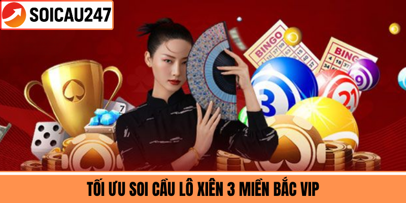 Tối Ưu Soi Cầu Lô Xiên 3 Miền Bắc VIP