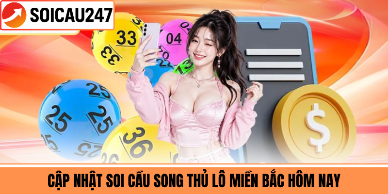 Cập Nhật Soi Cầu Song Thủ Lô Miền Bắc Hôm Nay