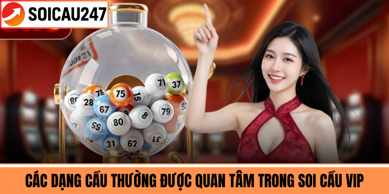 Các Dạng Cầu Thường Được Quan Tâm Trong Soi Cầu Vip